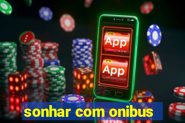 sonhar com onibus